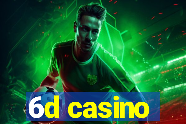 6d casino